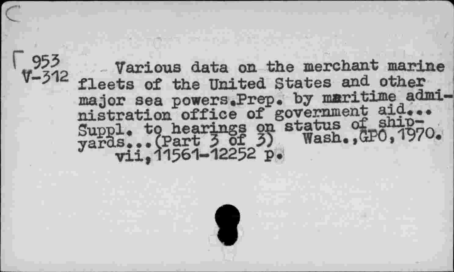 ﻿Various data on the merchant marine fleets of the United States and other major sea powers .Prep, by maritime admi nistration office of government aid...